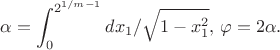 $$\alpha=\int_{0}^{2^{1/m-1}}dx_1/{\sqrt{1-x^2_1}}, \, \varphi=2 \alpha.$$