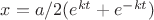 $x={a/2}(e^{kt}+e^{-kt})$