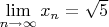 $\lim\limits_{n\to\infty}x_n = \sqrt 5$