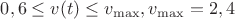 $0,6 \le v(t)\le v_{\max }, где v_{\max } = 2,4$