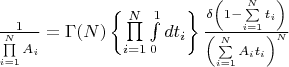 $\frac{1}{\prod\limits_{i=1}^{N}A_i}=\Gamma(N)\left\{\prod\limits_{i=1}^{N}\int\limits_{0}^{1}dt_i\right\}\frac{\delta\left(1-\sum\limits_{i=1}^{N}t_i\right)}{\left(\sum\limits_{i=1}^{N}A_it_i\right)^N}$