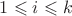 $1 \leqslant i \leqslant k$