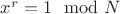 $x^r = 1 \mod N$