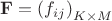 $\mathbf{F}=\left(f_{ij}\right)_{K\times M}$