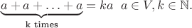 $$\underbrace {a+a+\ldots +a}_\text{k times}=ka\;\; a\in V, k\in \mathbb N.$$