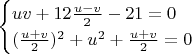 $$
\begin{cases}
uv + 12\frac{u - v}{2} - 21 = 0\\
(\frac{u+v}{2})^2 + u^2 + \frac{u+v}{2}=0
\end{cases}
$$