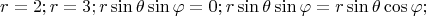 $$r=2; r=3; r\sin\theta\sin\varphi=0; r\sin\theta \sin\varphi=r\sin\theta \cos\varphi; $$