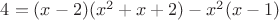 $4=(x-2)(x^2+x+2)-x^2(x-1)$