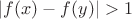 $|f(x)-f(y)|>1$