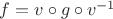 $f = v \circ g \circ v^{-1}$