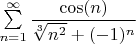 $\sum\limits_{n=1}^{\infty}\dfrac{\cos(n)}{\sqrt[3]{n^2}+(-1)^n}$