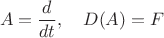 $$A=\frac{d}{dt},\quad D(A)=F$$