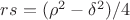 $rs=(\rho^2-\delta^2)/4$