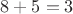 $8+5=3$