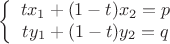 \[
\left\{ {\begin{array}{*{20}c}
   {tx_1  + (1 - t)x_2  = p}  \\
   {ty_1  + (1 - t)y_2  = q}  \\
\end{array}} \right.
\]