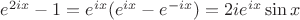 $e^{2ix}-1=e^{ix}(e^{ix}-e^{-ix})=2ie^{ix}\sin x$