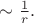 $\sim\tfrac{1}{r}.$