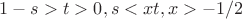 $1-s>t>0, s<xt, x>-1/2$