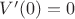 $V^\prime(0)=0$