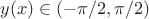 $y(x)\in(-\pi/2,\pi/2)$