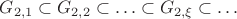 $G_{2,1}\subset G_{2,2}\subset\ldots\subset G_{2,\xi}\subset\ldots$