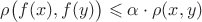 $\rho\bigl(f(x),f(y)\bigr)\leqslant\alpha\cdot\rho(x,y)$