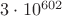 $3 \cdot 10^{602}$