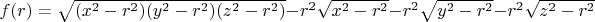$f(r)=\sqrt{(x^2-r^2)(y^2-r^2)(z^2-r^2)}-r^2\sqrt{x^2-r^2}-r^2\sqrt{y^2-r^2}-r^2\sqrt{z^2-r^2}$