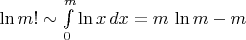 $\ln m!\sim\int\limits_0^m\ln x\,dx= m\,\ln m-m$