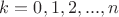$k=0,1,2,...,n$