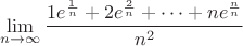 $$\lim\limits_{n\to\infty}\frac{1e^\frac{1}{n}+2e^\frac{2}{n}+\dots+ne^\frac{n}{n}}{n^2}$$