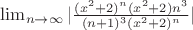 $\lim _ {n \to \infty}|\frac{(x^{2}+2)^{n}(x^{2}+2) n^{3}}{(n+1)^{3} (x^{2}+2)^{n} } |$