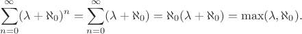 $$\sum_{n = 0}^\infty (\lambda + \aleph_0)^n = \sum_{n = 0}^\infty (\lambda + \aleph_0) = \aleph_0 (\lambda + \aleph_0) = \max(\lambda, \aleph_0).$$