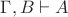 $ \Gamma, B \vdash A$