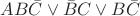$AB \bar{C} \vee \bar{B}C \vee B \bar{C} $ $AB \bar{C} \vee \bar{B}C \vee B \bar{C} $