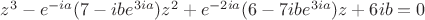$z^3-e^{-ia}(7-ibe^{3ia})z^2+e^{-2ia}(6-7ibe^{3ia})z+6ib=0$ $z^3-e^{-ia}(7-ibe^{3ia})z^2+e^{-2ia}(6-7ibe^{3ia})z+6ib=0$