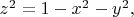 $z^2=1-x^2-y^2,$