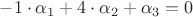 $-1\cdot\alpha_1+4\cdot\alpha_2+\alpha_3=0$