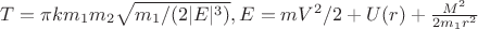 $T=\pi km_1m_2\sqrt{m_1/(2|E|^{3})},E=mV^2/2+U(r)+\frac{M^2}{2m_1 r^2}$ $T=\pi km_1m_2\sqrt{m_1/(2|E|^{3})},E=mV^2/2+U(r)+\frac{M^2}{2m_1 r^2}$
