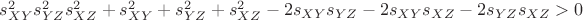 $s_{XY}^2 s_{YZ}^2 s_{XZ}^2 + s_{XY}^2 + s_{YZ}^2 + s_{XZ}^2 - 2 s_{XY} s_{YZ} - 2 s_{XY} s_{XZ} - 2 s_{YZ} s_{XZ} > 0$