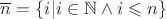 $\overline{n} =\{i|i\in\mathbb{N}\wedge i\leqslant n\}$