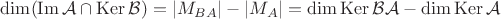 $\operatorname{dim}(\operatorname{Im}\mathcal{A} \cap \operatorname{Ker}\mathcal{B})=|M_{BA}|-|M_A|=\operatorname{dim}\operatorname{Ker}\mathcal{BA}-\operatorname{dim}\operatorname{Ker}\mathcal{A}$