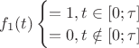 $f_1(t)\begin{cases}=1, t \in [0;\tau] \\ =0, t \notin [0; \tau] \end{cases}$