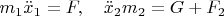 $m_1\ddot x_1=F,\quad \ddot x_2m_2=G+F_2$