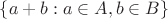$\left\lbrace{a+b: a \in A, b \in B}\right\rbrace$