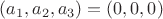 $(a_1,a_2,a_3)=(0,0,0)$