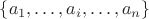 $\{a_1,\ldots,a_i,\ldots,a_n\}$