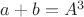 $a+b=A^3$