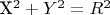 X^2 + Y^2 = R^2