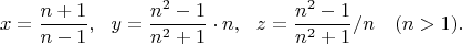 $$x=\dfrac{n+1}{n-1},\ \ y=\dfrac{n^2-1}{n^2+1} \cdot n,\ \ z=\dfrac{n^2-1}{n^2+1}/n\ \ \ (n>1).$$